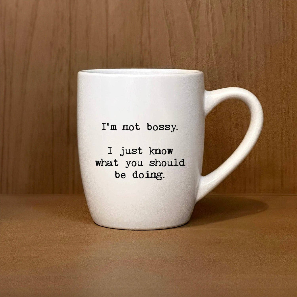 I'm not bossy. I just know what you should be doing.
