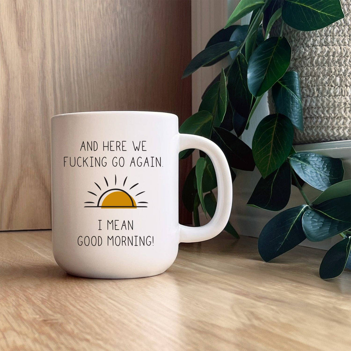 And Here we Fucking go again. I mean good morning / 16oz Mug